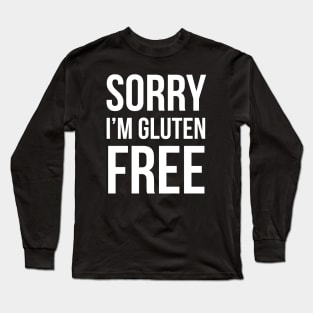 Sorry I'm Gluten Free Long Sleeve T-Shirt